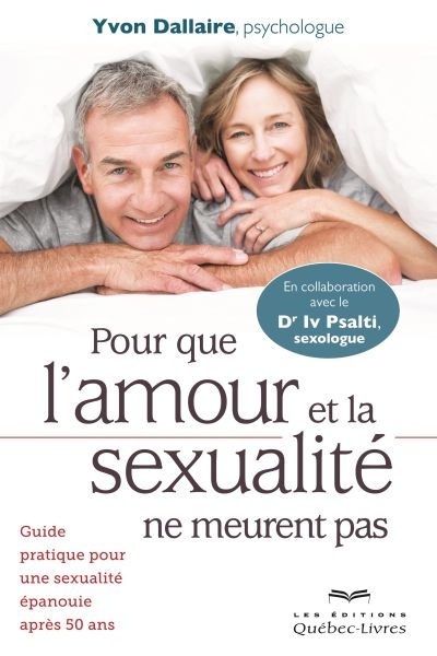 Pour que l'amour et la sexualité ne meurent pas : guide pratique pour une sexualité épanouie après 50 ans