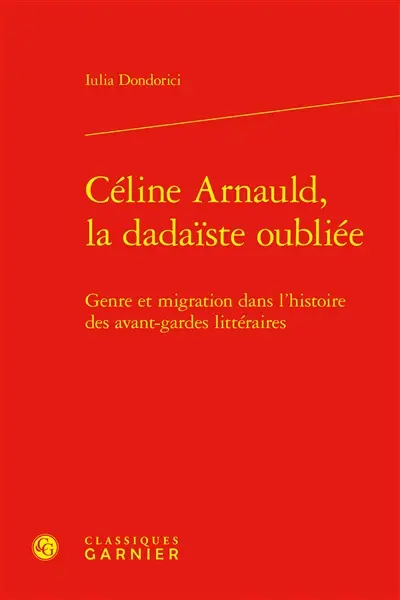 Céline Arnauld, la dadaïste oubliée : genre et migration dans l’histoire des avant-gardes littéraires