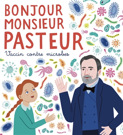 Bonjour monsieur Pasteur : vaccin contre microbes