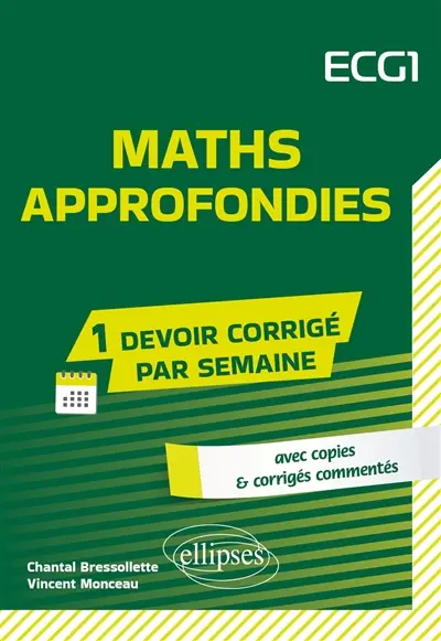 Maths approfondies, ECG 1 : avec copies & corrigés commentés Maths approfondies, ECG 1 : avec copies & corrigés commentés