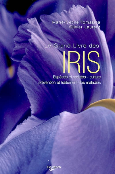 Le grand livre des iris : espèces et variétés, culture, prévention et traitement des maladies