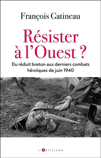 Résister à l'Ouest ? : du réduit breton aux derniers combats héroïques de juin 1940