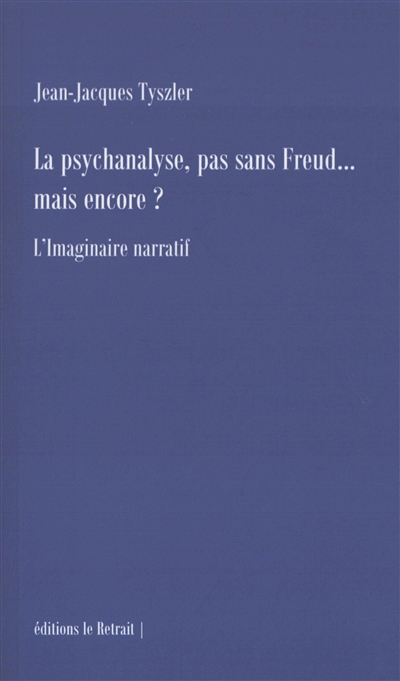 La psychanalyse, pas sans Freud... mais encore ? : l'imaginaire narratif