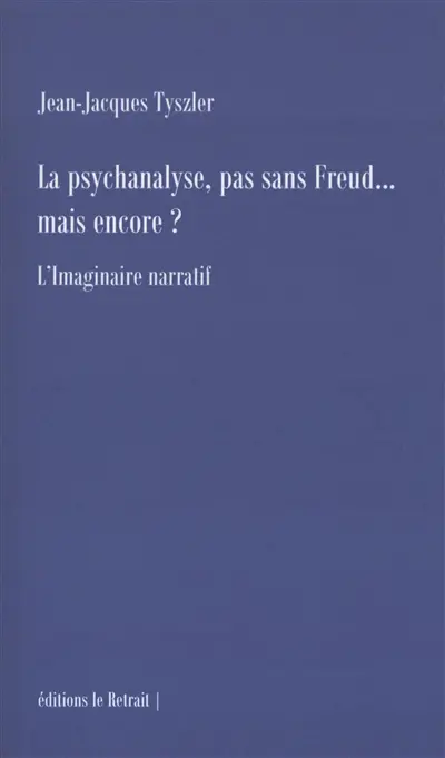 La psychanalyse, pas sans Freud... mais encore ? : l'imaginaire narratif