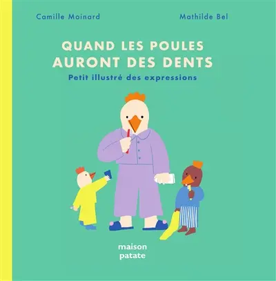 Quand les poules auront des dents : petit illustré des expressions