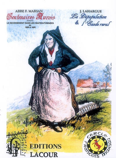 Centenaires aurois. Le recensement dans les Hautes-Pyrénées de 1689 à 1805. La dépopulation & l'exode rural