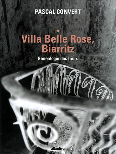 Généalogie des lieux (1985-1996). Vol. 1. Villa Belle Rose, Biarritz