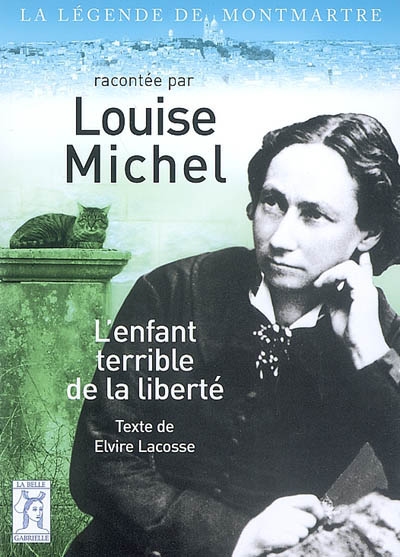 Louise Michel, l'enfant terrible de la liberté