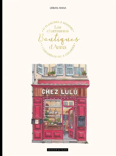 Les charmantes boutiques d'Anna : 45 planches à peindre à l'aquarelle ou à colorier