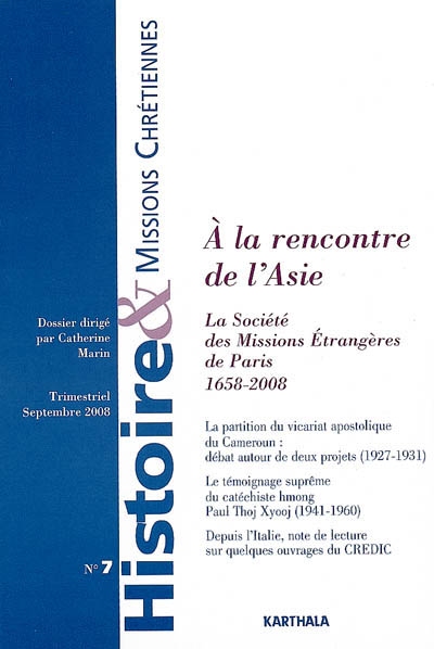 Histoire & missions chrétiennes, n° 7. A la rencontre de l'Asie : la Société des missions étrangères de Paris, 1658-2008