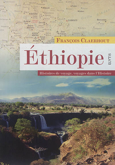 Ethiopie : histoires de voyage, voyages dans l'histoire
