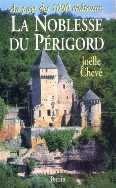 La noblesse du Périgord : au pays des 1.000 châteaux