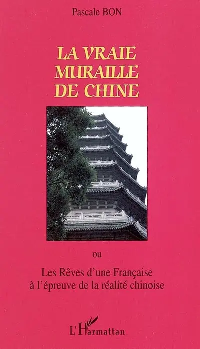 La vraie muraille de Chine ou Les rêves d'une Française à l'épreuve de la réalité chinoise