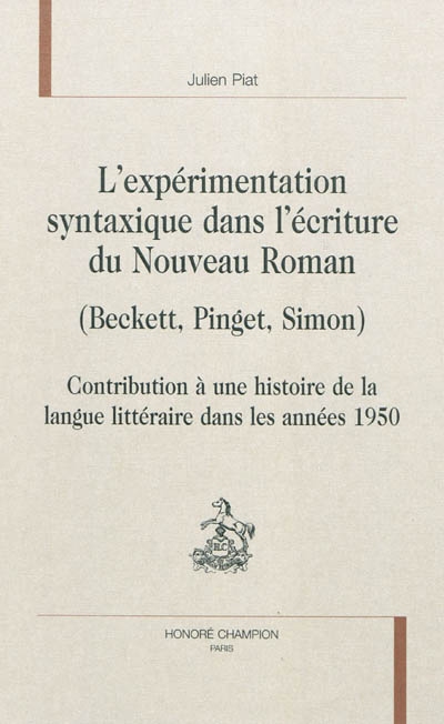L'expérimentation syntaxique dans l'écriture du Nouveau Roman (Beckett, Pinget, Simon) : contribution à une histoire de la langue littéraire dans les années 1950