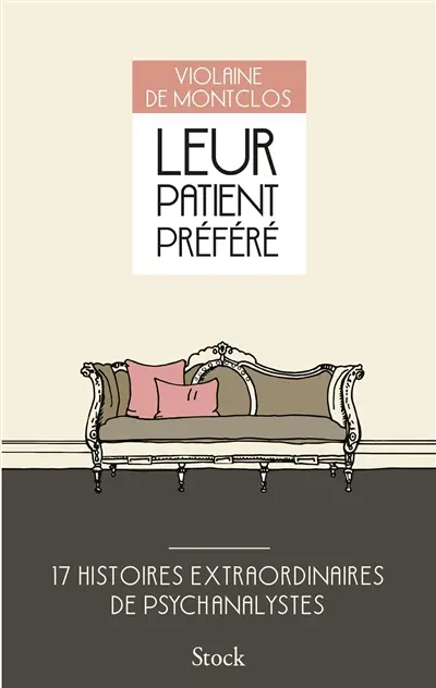 Leur patient préféré : 17 histoires extraordinaires de psychanalystes