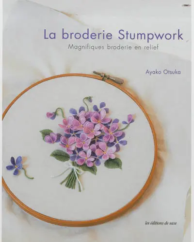 La broderie stumpwork : magnifiques broderie en relief