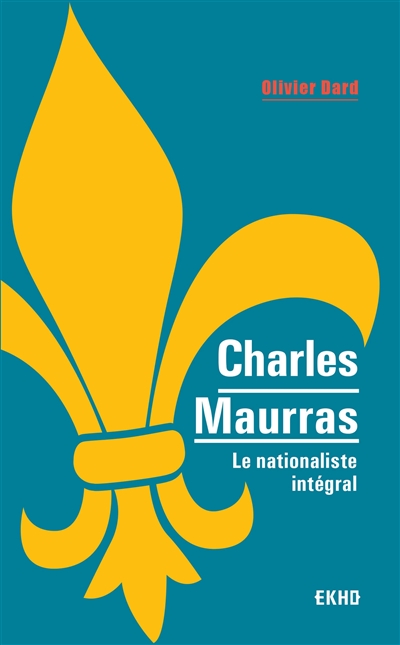Charles Maurras : le nationalisme intégral