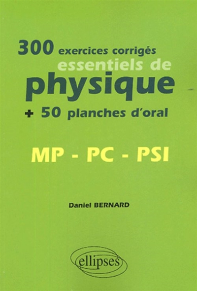 300 exercices corrigés essentiels de physique + 50 planches d'oral : MP-PC-PSI