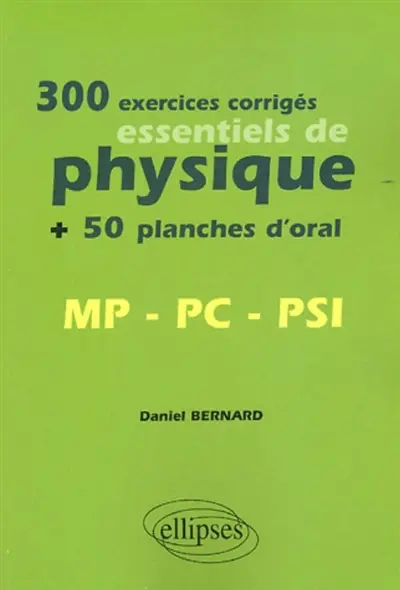 300 exercices corrigés essentiels de physique + 50 planches d'oral : MP-PC-PSI