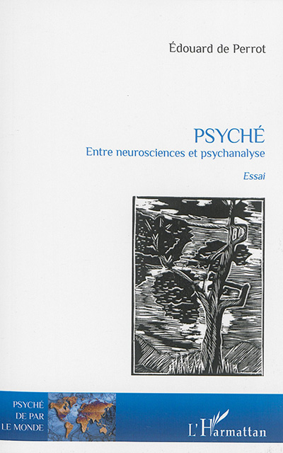 Psyché : entre neurosciences et psychanalyse : essai