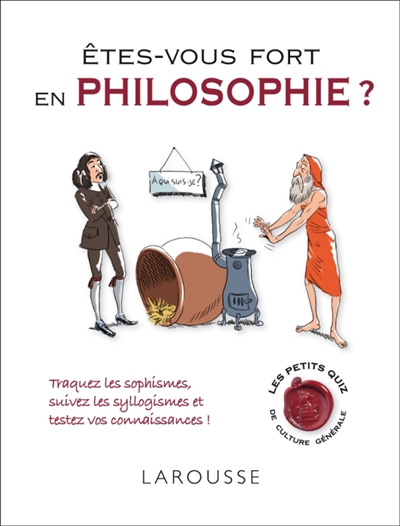 Êtes-vous fort en philosophie ? : traquez les sophismes, suivez les syllogismes et testez vos connaissances !