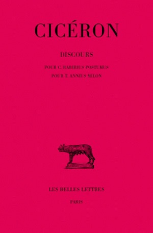 Discours. Vol. 17. Pour C. Rabirius Postumus, pour T. Annius Milon *** Pour T. Annius Milon