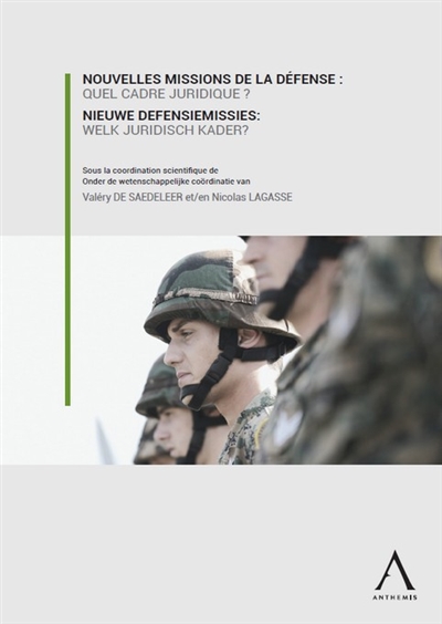 Nouvelles missions de la Défense : quel cadre juridique ? : enjeux et perspectives. Nieuwe defensiemissies : welk juridisch kader ? : uitdagingen en vooruitzichten