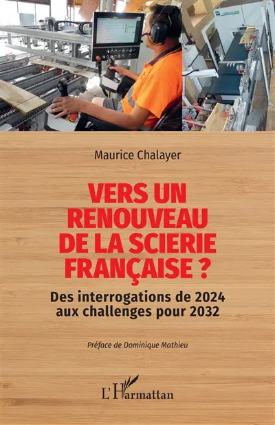 Vers un renouveau de la scierie française ? : des interrogations de 2024 aux challenges pour 2032