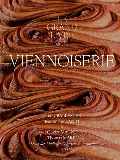 Le grand livre de la viennoiserie : classique, tendance, prestige