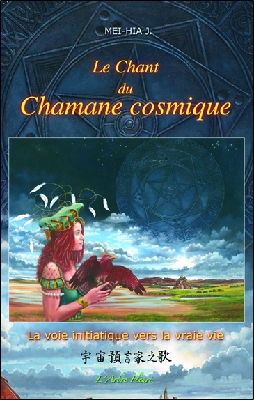 Le chant du chamane cosmique : la voie initiatique vers la vraie vie