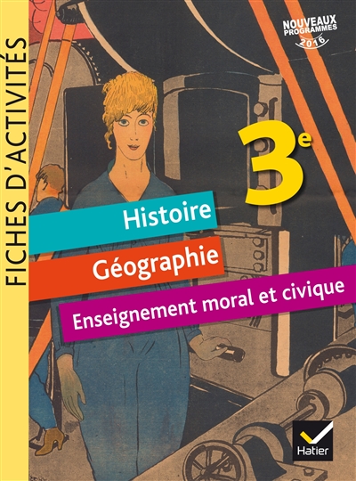Histoire géographie, enseignement moral et civique 3e : fiches d'activités : nouveaux programmes 2016