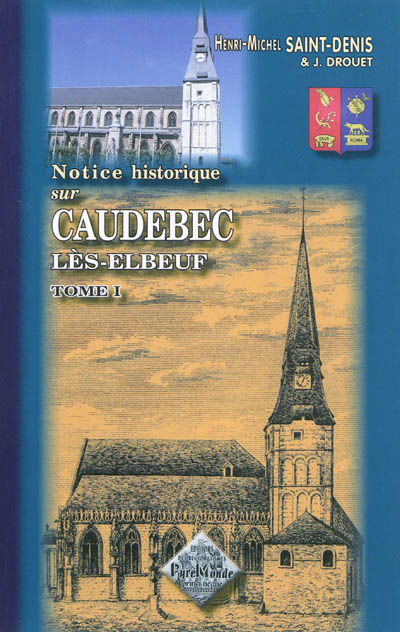 Notice historique sur Caudebec-lès-Elbeuf. Vol. 1