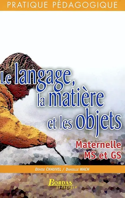 Le langage, la matière et les objets : maternelle MS et GS
