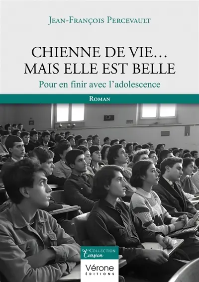 Chienne de vie... Mais elle est belle : Pour en finir avec l'adolescence