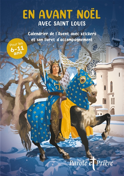 Parole et prière, hors série. En avant Noël avec saint Louis : calendrier de l'Avent avec stickers et son livret d'accompagnement