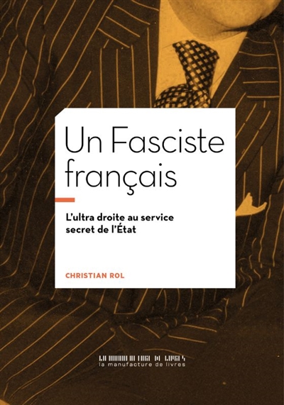 Un fasciste français : l'ultra droite au service secret de l'Etat