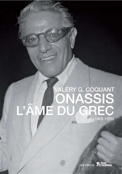 Onassis : l'âme du Grec,1903-1975