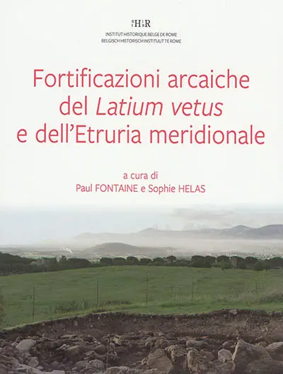 Le fortificazioni arcaiche del Latium vetus e dell'Etruria meridionale (IX-VI sec. a.c.) : stratigrafia, cronologia e urbanizzazione : atti delle giornate di studio, Roma, Academia Belgica, 19-20 settembre 2013