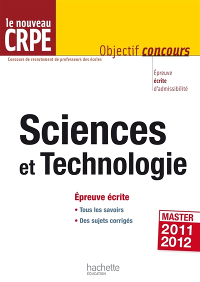 Sciences et technologie, le nouveau CRPE : épreuvre écrite d'admissibilité, master 2011-2012