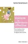 Vaincre la dépendance affective : pour ne plus vivre uniquement par le regard des autres
