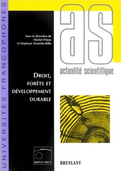 Droit, forêts et développement durable : actes des 1res journées scientifiques du réseau Droit de l'environnement de l'AUPELF-UREF, à Limoges, 7-8 nov. 1994
