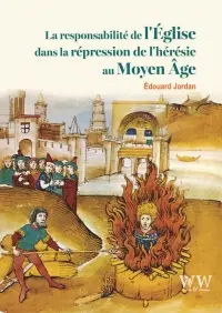 La responsabilité de l'Eglise dans la répression de l'hérésie au Moyen Age