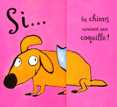 Si les chiens avaient une coquille !