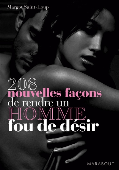 208 nouvelles façons de rendre un homme fou de désir