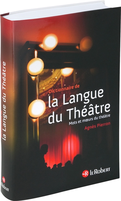 Dictionnaire de la langue du théâtre : mots et moeurs du théâtre
