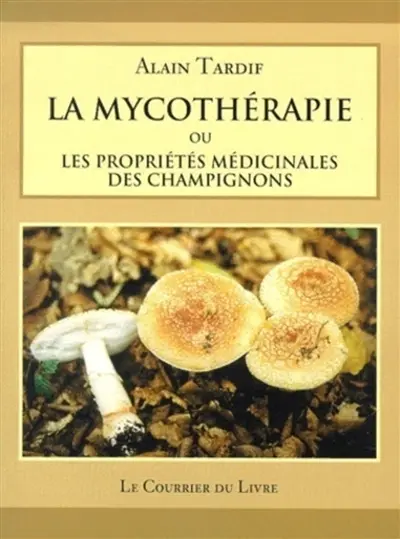 La mycothérapie ou Les propriétés médicinales des champignons