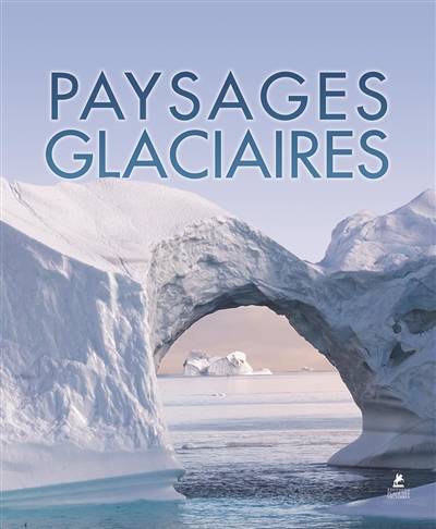 Paysages glaciaires. Ice worlds. Eiswelten