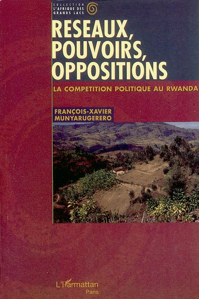 Réseaux, pouvoirs, oppositions : la compétition politique au Rwanda