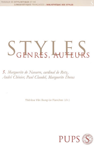 Styles, genres, auteurs. Vol. 5. Marguerite de Navarre, cardinal de Retz, André Chénier, Paul Claudel, Marguerite Duras
