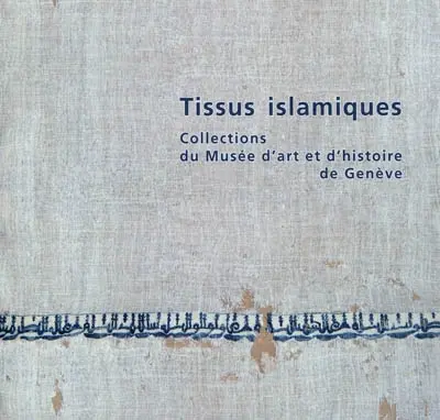 Tissus islamiques : collections du Musée d'art et d'histoire de Genève